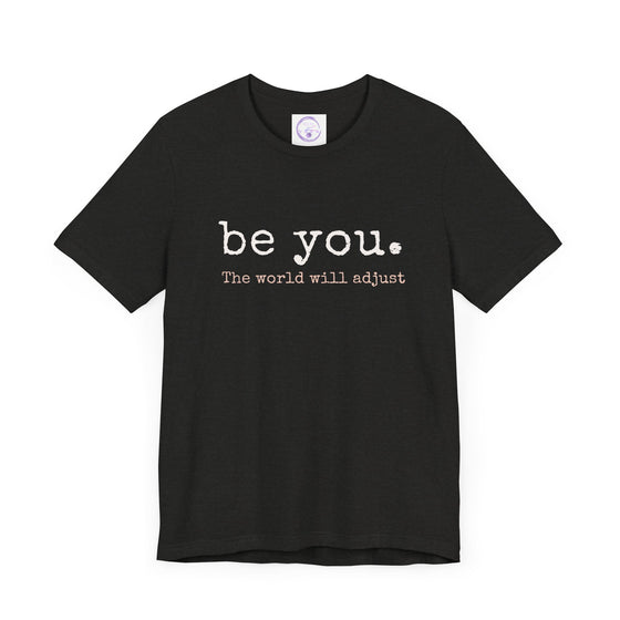 Be You. The World Will Adjust | Unisex Jersey Short Sleeve Tee