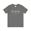 Be You. The World Will Adjust | Unisex Jersey Short Sleeve Tee