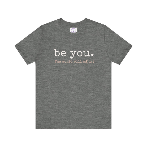 Be You. The World Will Adjust | Unisex Jersey Short Sleeve Tee