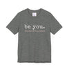 Be You. The World Will Adjust | Unisex Jersey Short Sleeve Tee