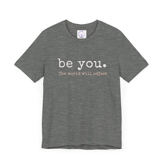 Be You. The World Will Adjust | Unisex Jersey Short Sleeve Tee