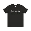 Be You. The World Will Adjust | Unisex Jersey Short Sleeve Tee