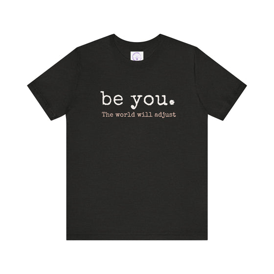 Be You. The World Will Adjust | Unisex Jersey Short Sleeve Tee